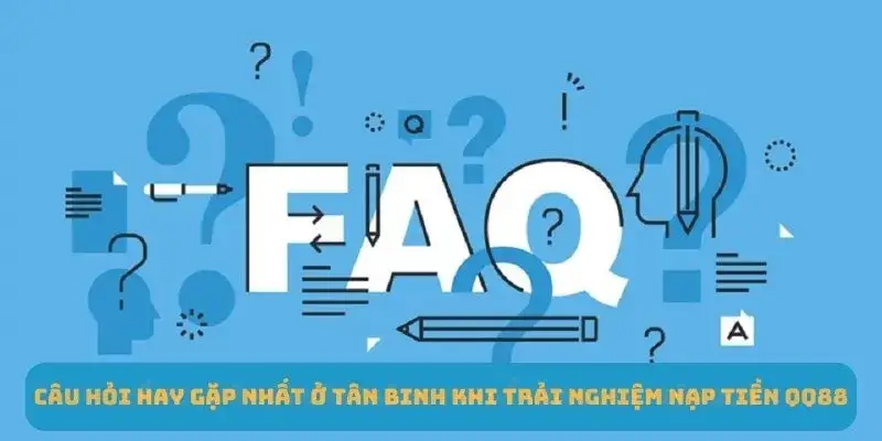 Câu hỏi hay gặp nhất ở tân binh khi trải nghiệm nạp tiền QQ88