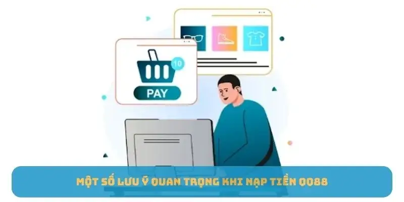 Một số lưu ý quan trọng khi nạp tiền QQ88